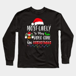 Most Likely To Play Video Game On Christmas Santa Gaming Long Sleeve T-Shirt